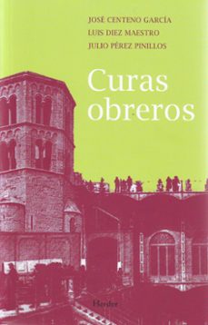 curas obreros: 45 años de testimonio 1963-2008-jose centeno garcia-luis diez maestro-9788425426223