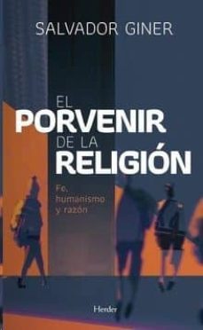 el porvenir de la religion: fe, humanismo y razon-salvador giner-9788425438523