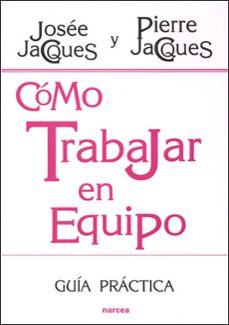 como trabajar en equipo: guia practica-josee jacques-pierre jacques-9788427715523