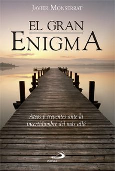 el gran enigma: ateos y creyentes ante la incertidumbre del mas alla-javier monserrat-9788428547123