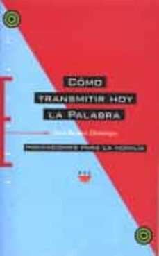 como transmitir hoy la palabra indicaciones para la homilia-9788428815123