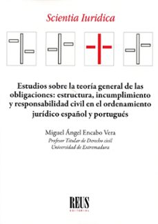 estudios sobre la teoría general de las obligaciones. estructura, incumplimiento y responsabilidad civil en el ordenamiento       juridico español y portugues-miguel angel encabo vera-9788429029123