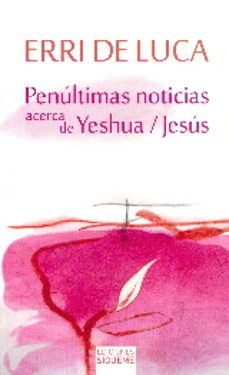 penultimas noticias acerca de yeshua/jesus-erri de luca-9788430119523