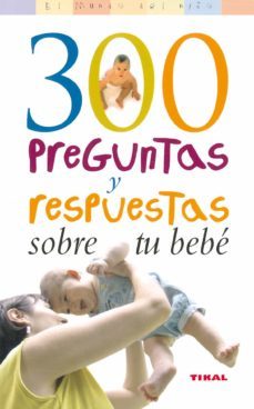 300 preguntas y respuestas sobre tu bebe-9788430558223