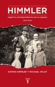 himmler: segun la correspondencia con su mujer (1927-1945)-michael wildt-katrin himmler-9788430616923