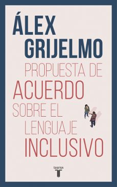 propuesta de acuerdo sobre el lenguaje inclusivo-alex grijelmo-9788430619023