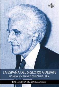 la españa del siglo xx a debate: homenaje a manuel tuñon de lara-jose luis (coord.) granja-9788430971923