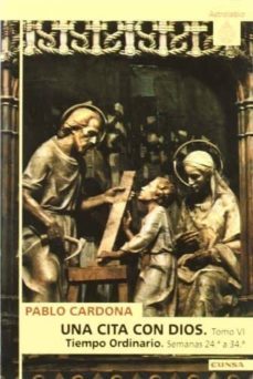 una cita con dios (t. iv): tiempo ordinario semanas 24 ª a 34ª-pablo cardona-9788431318123