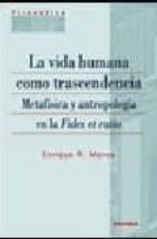 vida humana como transcendencia metafisica y antropologia en la f ides et ratio-enrique r. moros claramunt-9788431325923