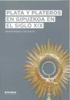 plata y plateros en gipuzkoa en el siglo xix-ignacio migueliz valcarlos-9788431337223