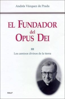 el fundador del opus dei iii: los caminos divinos de la tierra-9788432134623