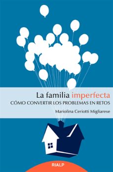 la familia imperfecta: como convertir los problemas en retos-mariolina ceriotti migliarese-9788432151323