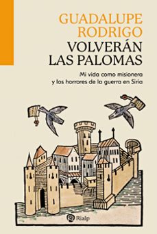 volveran las palomas. mi vida como misionera y los horrores de de la guerra en siria-guadalupe rodrigo-9788432165023