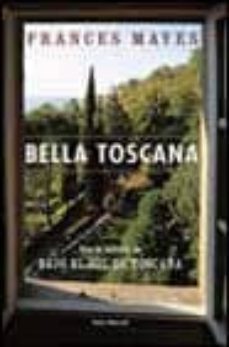 bella toscana: la dulce vida en italia-frances mayes-9788432296123