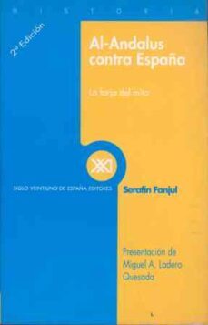 al-andalus contra españa, la forja del mito-serafin fanjul-9788432310423