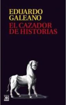 el cazador de historias-eduardo galeano-9788432318023