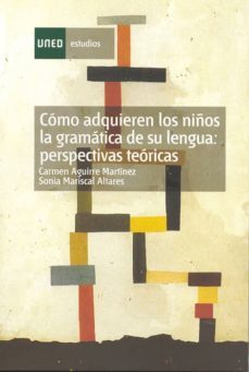 como adquieren los niños la gramatica de su lengua: perspectivas teoricas (ebook)-maria del carmen aguirre martinez-sonia mariscal altares-9788436257823