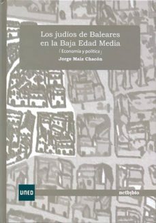 los judios de baleares en la baja edad media (economia y politica )-jorge maiz chacon-9788436259223