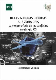 de las guerras hibridas a la zona gris. la metamorfosis de los conflictos en el siglo xxi-josep baques quesada-9788436276923