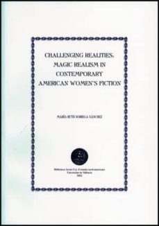 challenging realities: magic realism in contemporary american wom en&#x02019;s fiction-m. ruth noriega sanchez-9788437054223