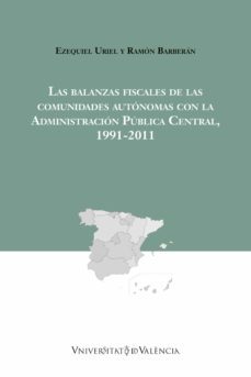 las balanzas fiscales de las comunidades autonomas con la administracion publica central, 1991-2011 (ebook)-ramon barberan orti-ezequiel uriel jimenez-9788437097923