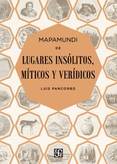 mapamundi de lugares insolitos, miticos y veridicos-luis pancorbo-9788437507323