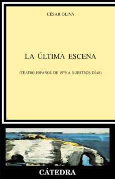 la ultima escena: teatro español de 1975 a nuestros dias-9788437621623