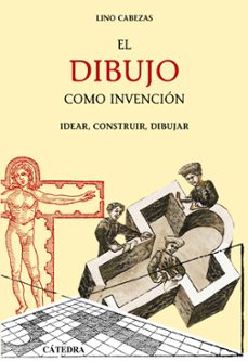 el dibujo como invencion: idear, construir, dibujar-9788437624723