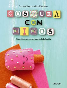 costura con niños: 15 proyectos para coser en familia-sylvia santivañez pascual-9788441540323