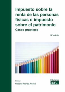 impuesto sobre la renta de las personas fisicas e impuesto sobre el patrimonio. casos practicos (10ª ed.)-9788445441923
