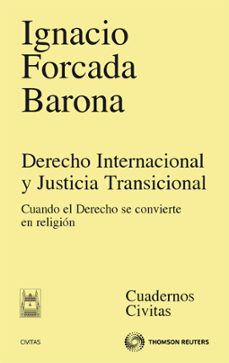 derecho internacional y justicia transicional: cuando el derecho se convierte en religion-ignacio forcada barona-9788447035823
