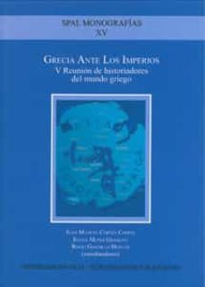 grecia ante los imperios: v reunion de historiadores del mundo gr iego-juan manuel cortes-elena muniz grijalvo-9788447213023