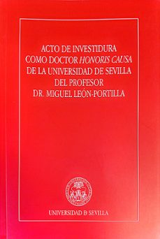 acto de investidura como doctor honoris causa de la universidad d e sevilla del profesor dr. miguel leon-portilla-ramon maria serrera-9788447219223