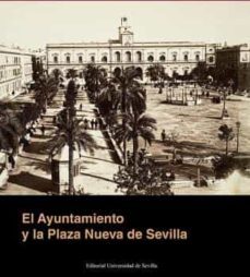 el ayuntamiento y la plaza nueva de sevilla-javier rubiales torreon-9788447223923