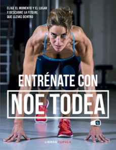 entrenate con noe todea: elige el momento y el lugar y descubre la fit girl que llevas dentro-9788448024123