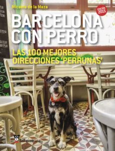 barcelona con perro: las 100 mejores direcciones perrunas, edicion 2015-micaela de la maza-9788461721023