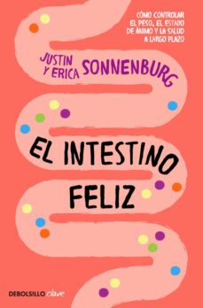 el intestino feliz: como controlar el peso, el estado de animo y la salud a largo plazo-justin sonnenburg-erica sonnenburg-9788466337823