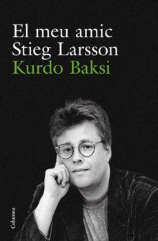 el meu amic stieg larsson-kurdo baksi-9788466412223