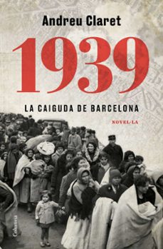 1939. la caiguda de barcelona-andreu claret-9788466427623