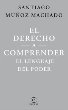 el derecho a comprender el lenguaje del poder-santiago muñoz machado-9788467079623