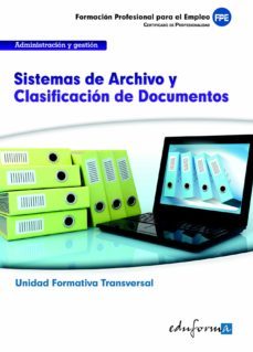sistemas de archivo y clasificacion de documentos. familia profes ional administracion y gestion. certificados de profesionalidad (uf0347 -transversal-)-9788467687323