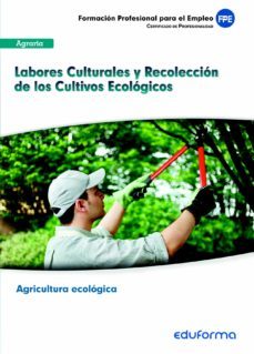ufo0209: labores culturales y recoleccion de los cultivos ecologi cos. modulo formativo: manejo del suelo, operaciones de cultivo yrecoleccion en explotaciones ecologicas. certificado de profesionalida-9788467692723