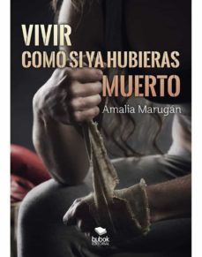 vivir como si ya hubieras muerto-amalia marugan-9788468543123