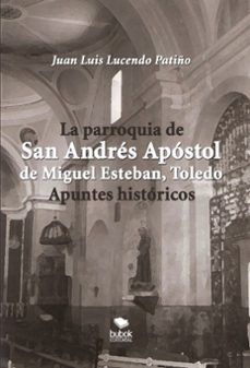 la parroquia de san andres apostol de miguel esteban, toledo-juan luis lucendo patiño-9788468682723