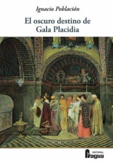 el oscuro destino de gala placidia-ignacio poblacion-9788470747823