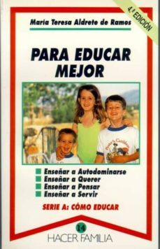 para educar mejor: enseñar a autodominarse; enseñar a querer; ens eñar a pensar; enseñar a servir (4ª ed.)-maria teresa adrete de ramos-9788471189523