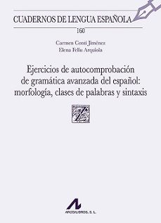 ejercicios de autocomprobacion de gramatica avanzada del español: morfologia, clases de palabras y sintaxis-9788471339423