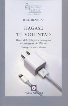 hagase tu voluntad: bajar del cielo para conseguir un cargador de iphone-jose benegas-9788472096523