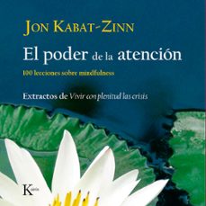 el poder de la atencion: 100 lecciones sobre mindfulness-jon kabat zinn-9788472457423
