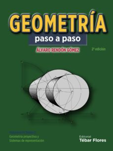 geometria paso a paso volumen ii (tomo i). geometria proyectiva y sistemas de representacion (2ª ed.)-alvaro rendon gomez-9788473605823